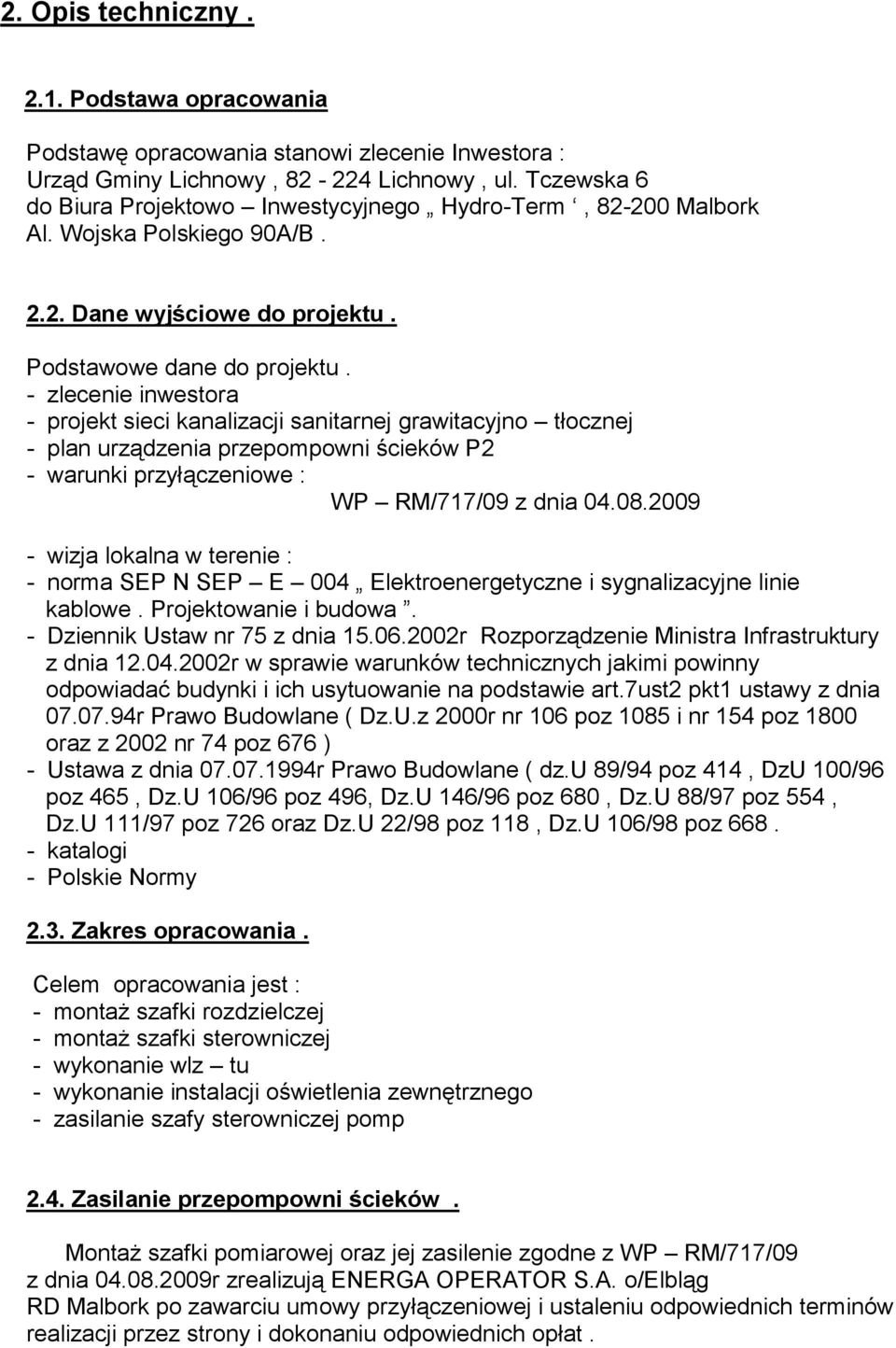 - zlecenie inwestora - projekt sieci kanalizacji sanitarnej grawitacyjno tłocznej - plan urządzenia przepompowni ścieków P2 - warunki przyłączeniowe : WP RM/717/09 z dnia 04.08.