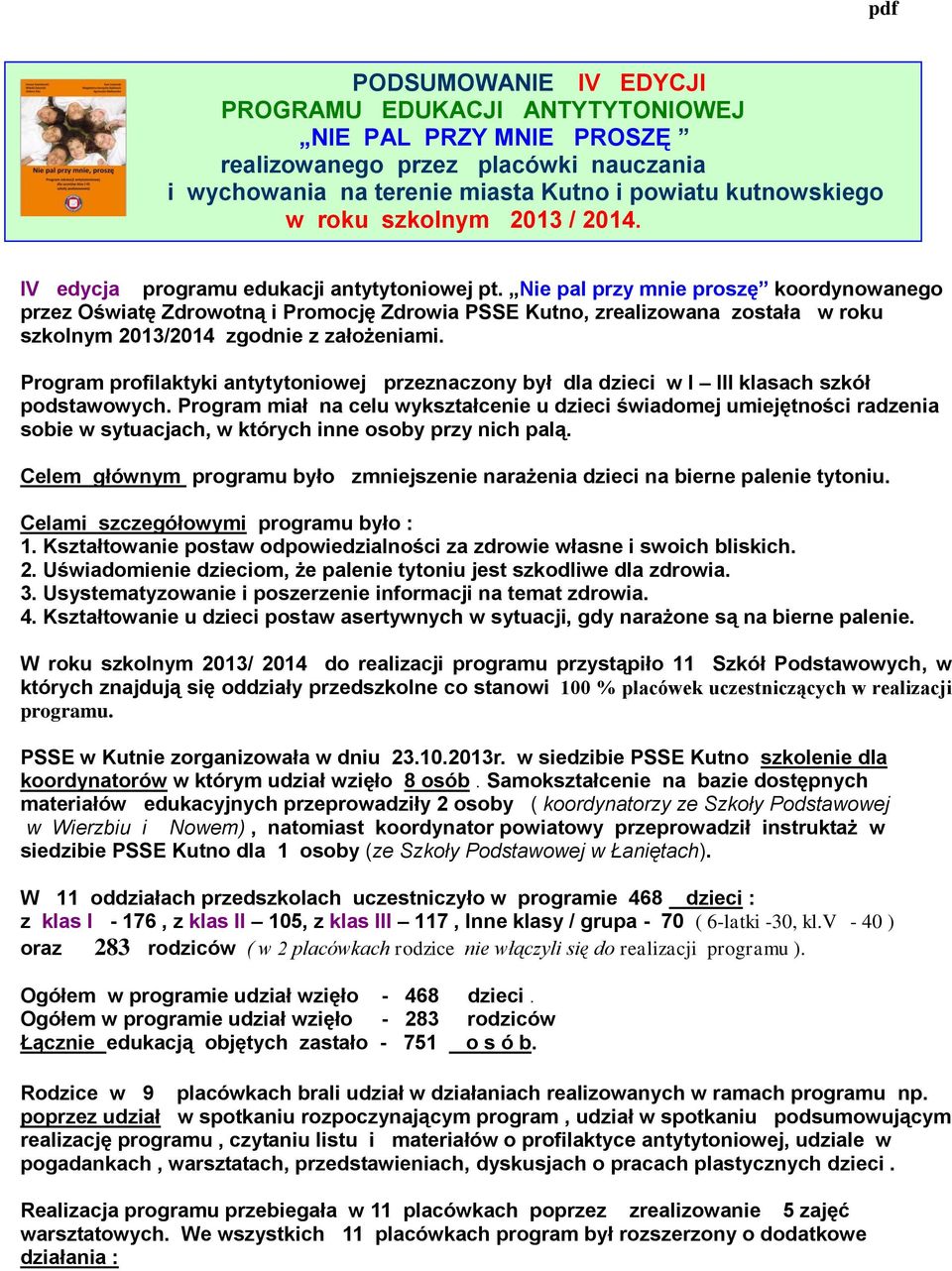 Nie pal przy mnie proszę koordynowanego przez Oświatę Zdrowotną i Promocję Zdrowia PSSE Kutno, zrealizowana została w roku szkolnym 2013/2014 zgodnie z założeniami.