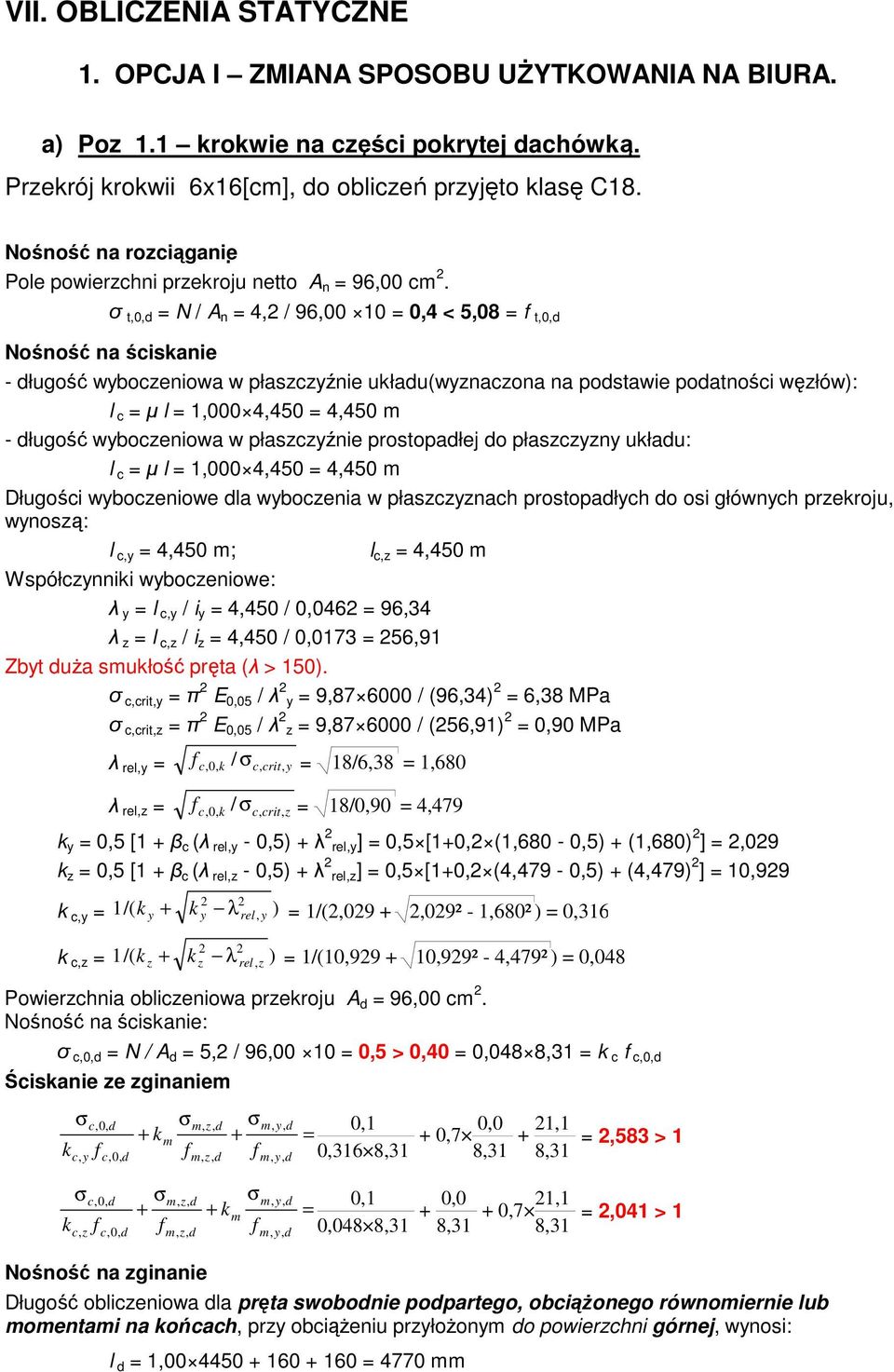 t,0, = N / A n = 4, / 96,00 10 = 0,4 < 5,08 = t,0, Nośność na ściskanie - ługość wyboczeniowa w płaszczyźnie ukłau(wyznaczona na postawie poatności węzłów): l c = µ l = 1,000 4,450 = 4,450 m - ługość