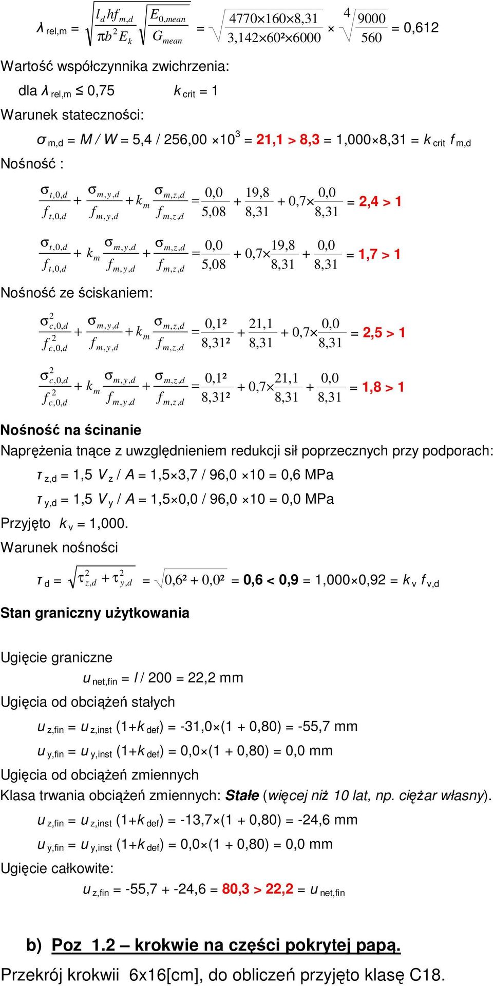 c,0, c,0, c,0, + + k, 0,1² + km = 8,31² + 1,1 8,31 m m + 0,7 0,0 8,31 =,5 > 1 0,1² + = 8,31² + 0,7 1,1 8,31 + 0,0 8,31 = 1,8 > 1 Nośność na ścinanie Naprężenia tnące z uwzglęnieniem reukcji sił