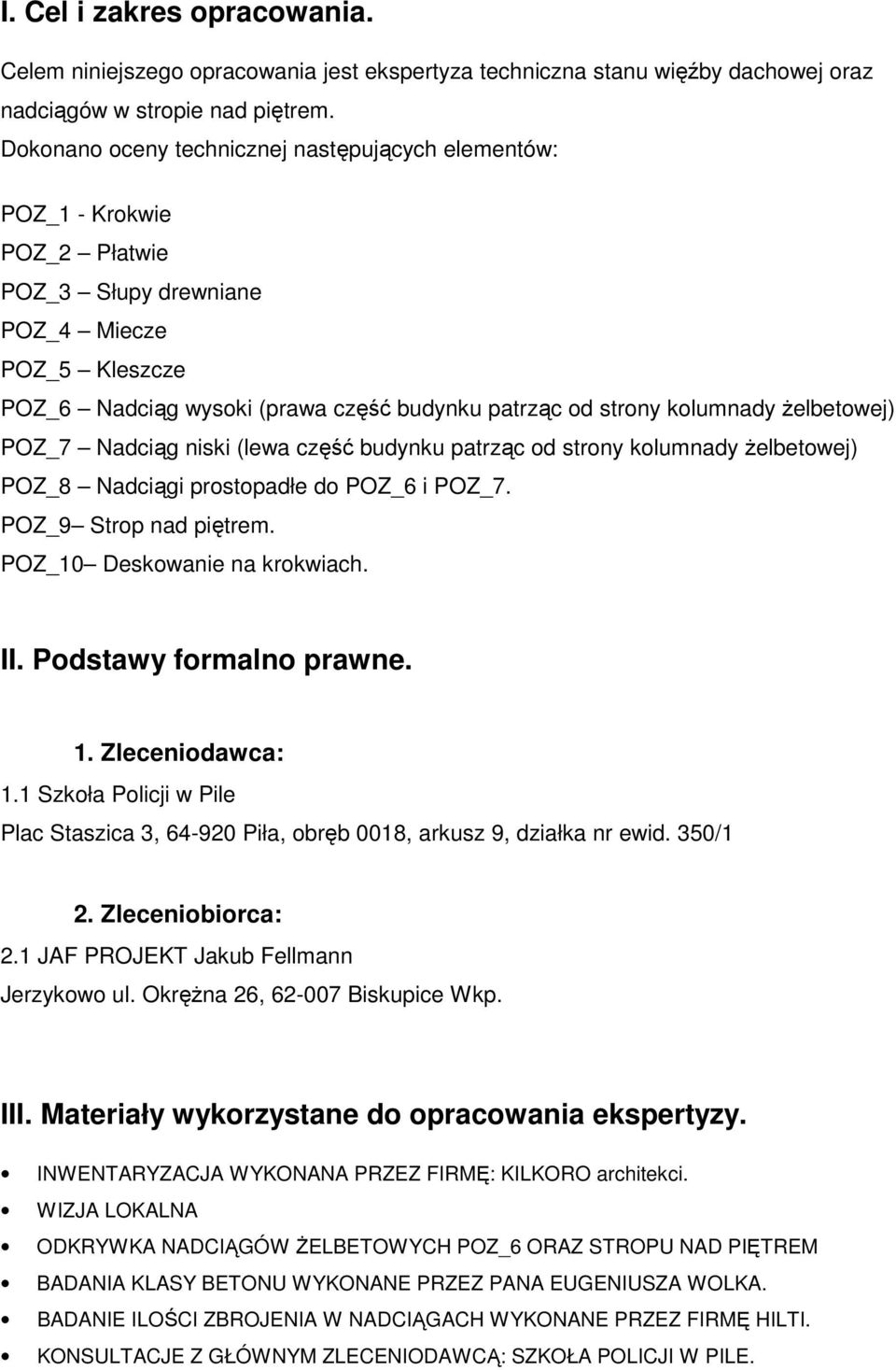 żelbetowej) POZ_7 Naciąg niski (lewa część buynku patrząc o strony kolumnay żelbetowej) POZ_8 Naciągi prostopałe o POZ_6 i POZ_7. POZ_9 Strop na piętrem. POZ_10 Deskowanie na krokwiach. II.