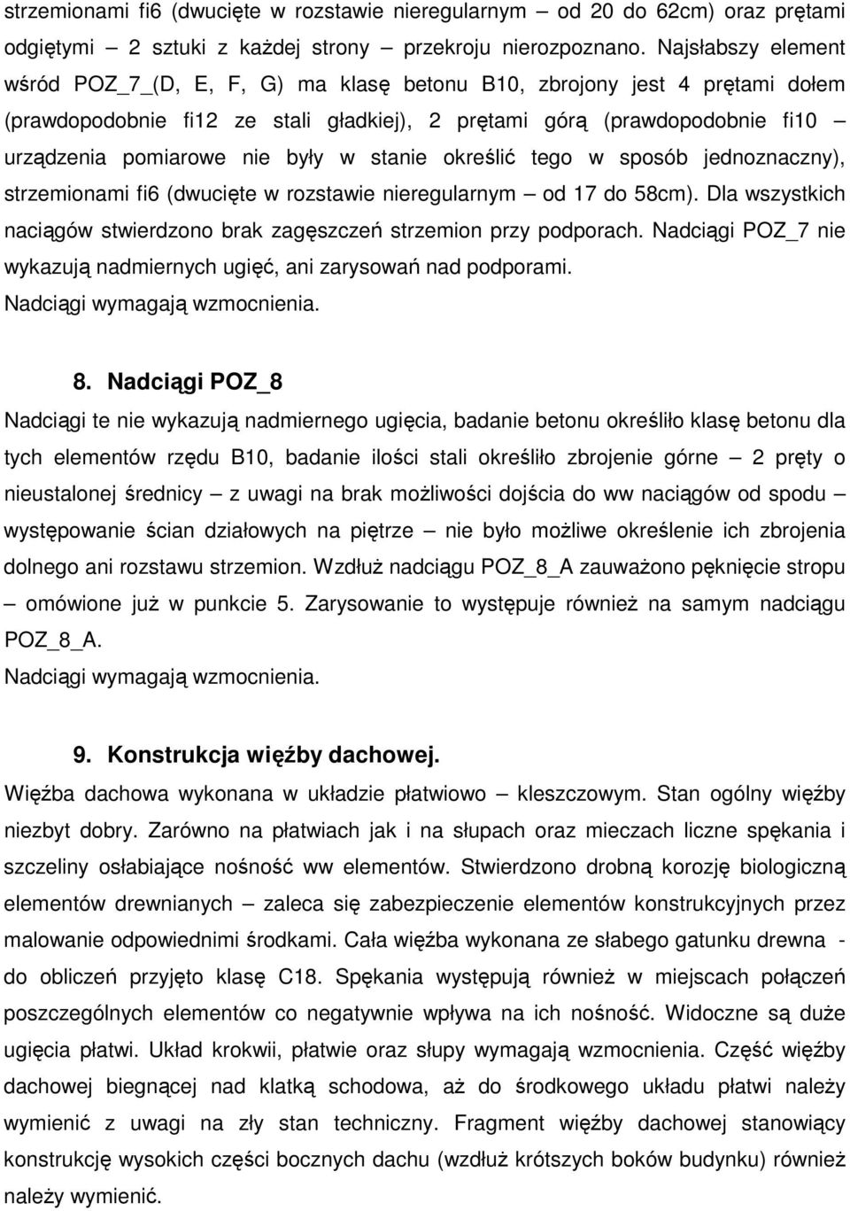 określić tego w sposób jenoznaczny), strzemionami i6 (wucięte w rozstawie nieregularnym o 17 o 58cm). Dla wszystkich naciągów stwierzono brak zagęszczeń strzemion przy poporach.