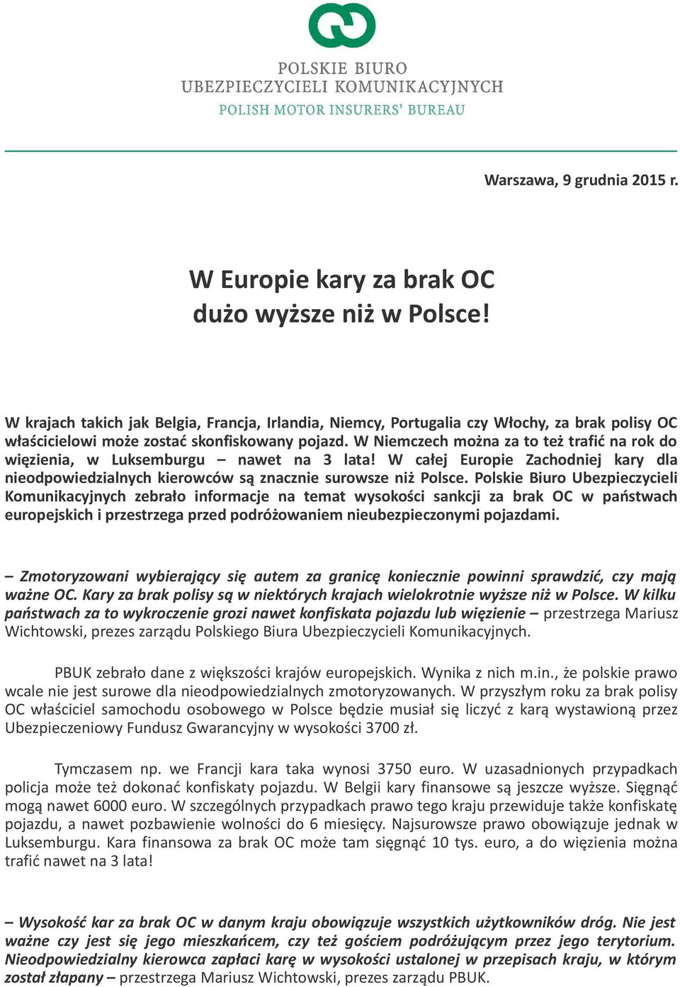 W Niemczech można za to też trafić na rok do więzienia, w Luksemburgu nawet na 3 lata! W całej Europie Zachodniej kary dla nieodpowiedzialnych kierowców są znacznie surowsze niż Polsce.