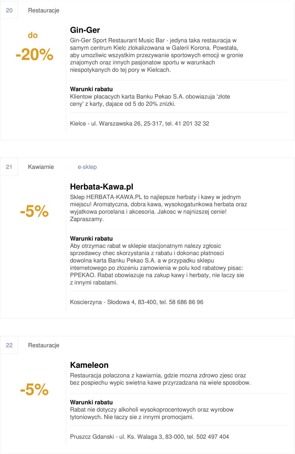 Klientow płacacych karta Banku Pekao S.A. obowiazuja 'złote ceny' z karty, dajace od 5 do 20% znizki. Kielce - ul. Warszawska 26, 25-317, tel. 41 201 32 32 21 Kawiarnie e-sklep Herbata-Kawa.