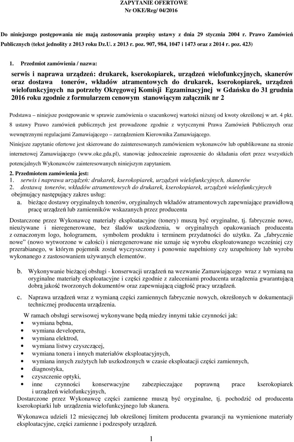 Przedmiot zamówienia / nazwa: serwis i naprawa urządzeń: drukarek, kserokopiarek, urządzeń wielofunkcyjnych, skanerów oraz dostawa tonerów, wkładów atramentowych do drukarek, kserokopiarek, urządzeń