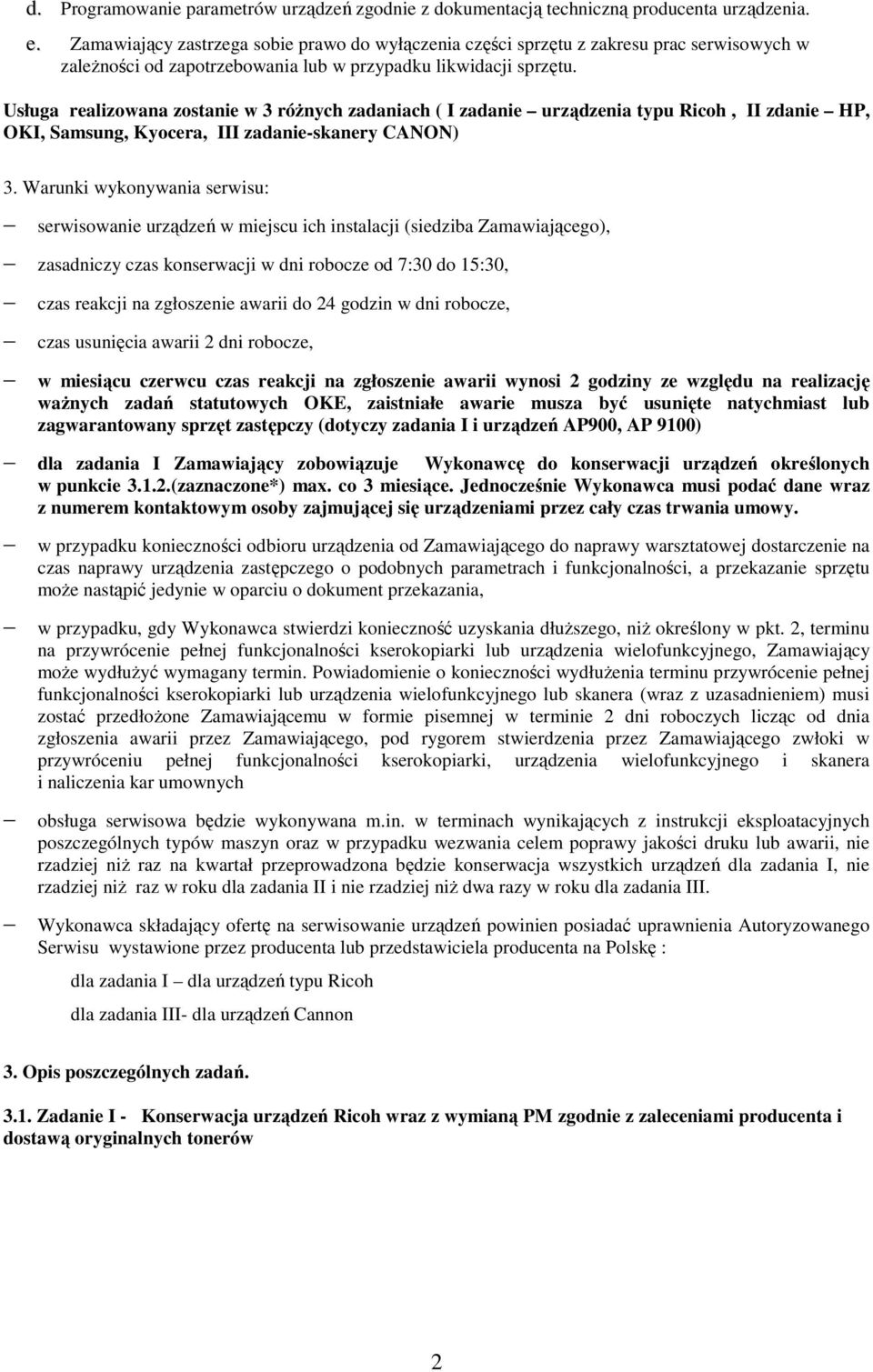 Usługa realizowana zostanie w 3 róŝnych zadaniach ( I zadanie urządzenia typu Ricoh, II zdanie HP, OKI, Samsung, Kyocera, III zadanie-skanery CANON) 3.