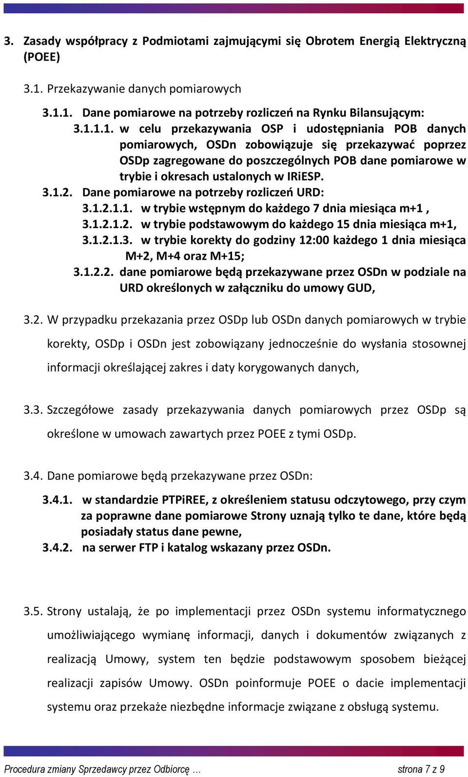 1. Dane pomiarowe na potrzeby rozliczeń na Rynku Bilansującym: 3.1.1.1. w celu przekazywania OSP i udostępniania POB danych pomiarowych, OSDn zobowiązuje się przekazywać poprzez OSDp zagregowane do
