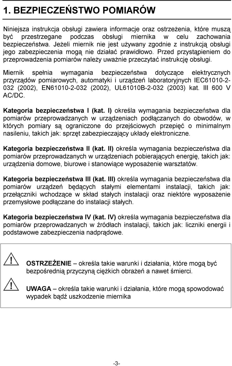 Przed przystąpieniem do przeprowadzenia pomiarów należy uważnie przeczytać instrukcję obsługi.