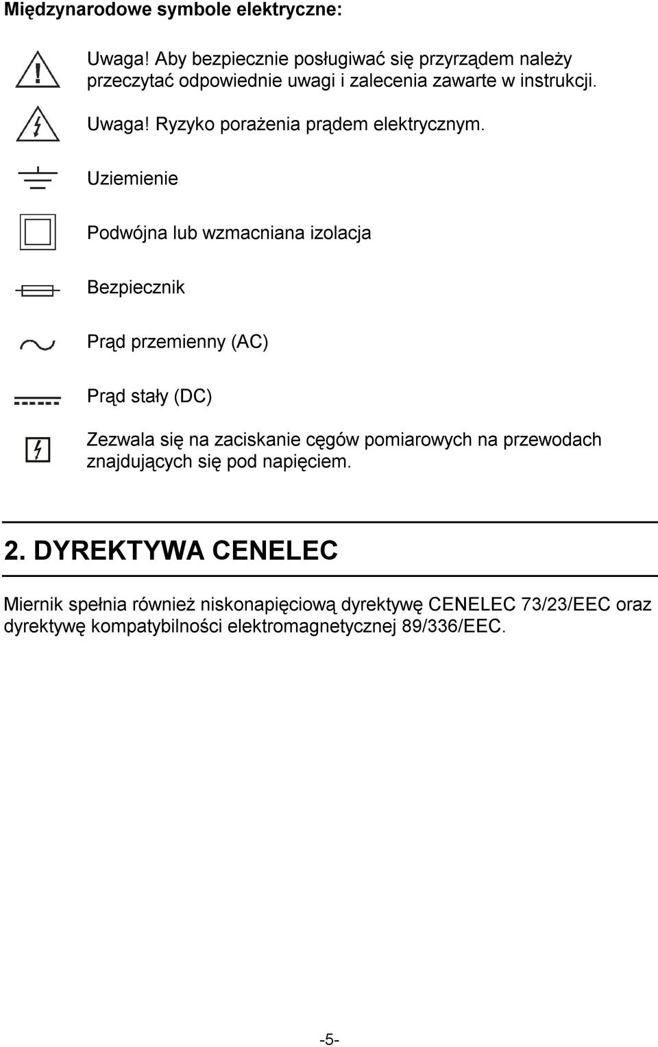 Ryzyko porażenia prądem elektrycznym.