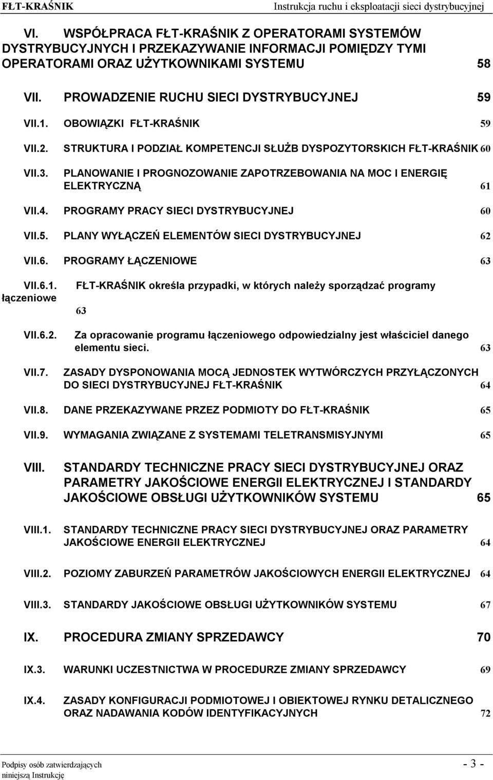 PROGRAMY PRACY SIECI DYSTRYBUCYJNEJ 60 VII.5. PLANY WYŁĄCZEŃ ELEMENTÓW SIECI DYSTRYBUCYJNEJ 62 VII.6. PROGRAMY ŁĄCZENIOWE 63 VII.6.1. łączeniowe VII.6.2. VII.7.