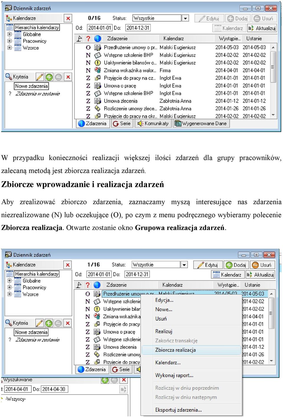 Zbiorcze wprowadzanie i realizacja zdarzeń Aby zrealizować zbiorczo zdarzenia, zaznaczamy myszą