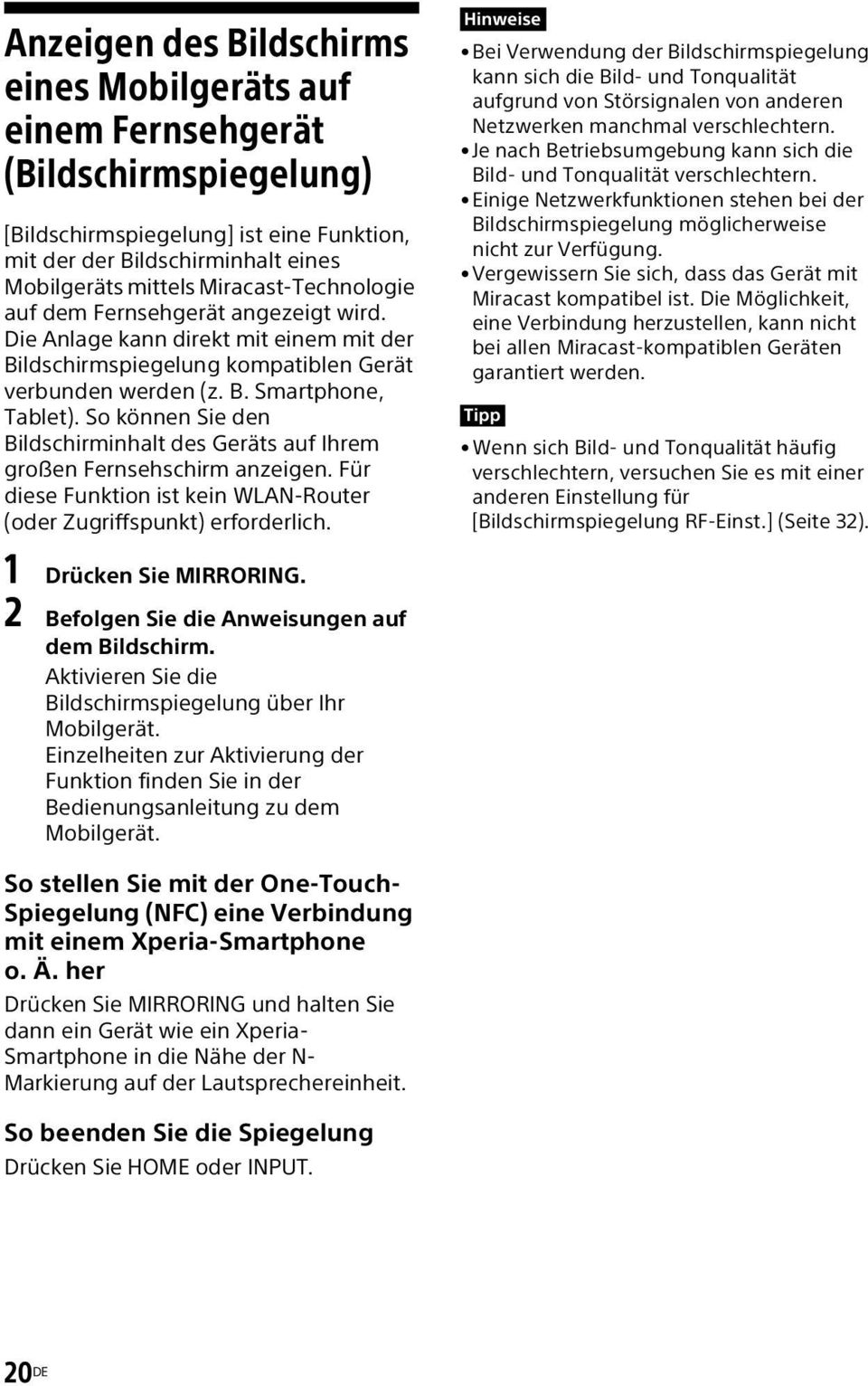 So können Sie den Bildschirminhalt des Geräts auf Ihrem großen Fernsehschirm anzeigen. Für diese Funktion ist kein WLAN-Router (oder Zugriffspunkt) erforderlich. 1 Drücken Sie MIRRORING.