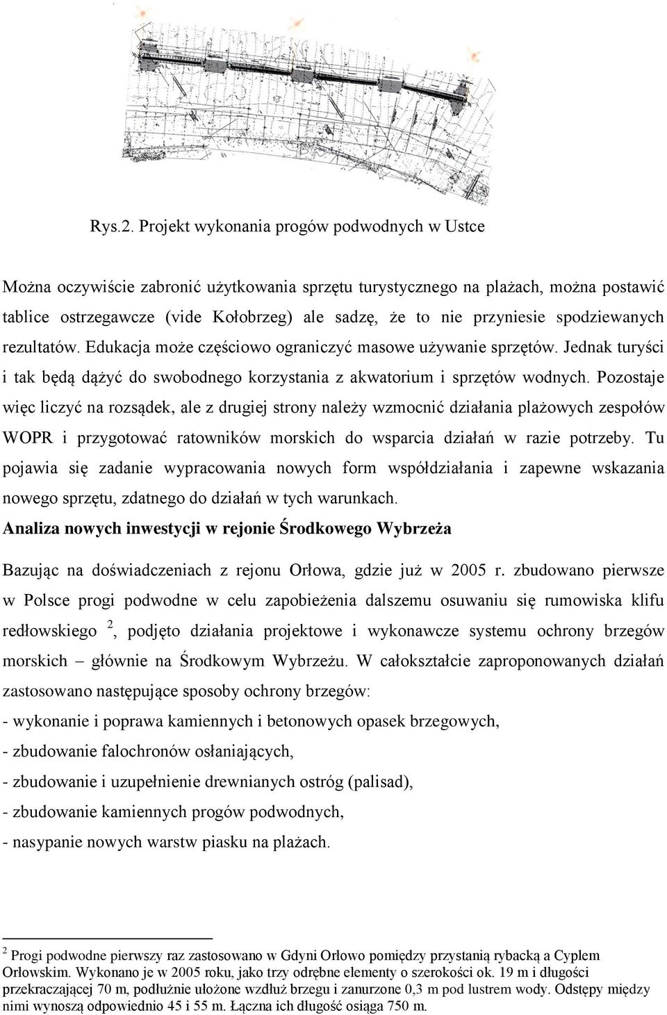 przyniesie spodziewanych rezultatów. Edukacja może częściowo ograniczyć masowe używanie sprzętów. Jednak turyści i tak będą dążyć do swobodnego korzystania z akwatorium i sprzętów wodnych.