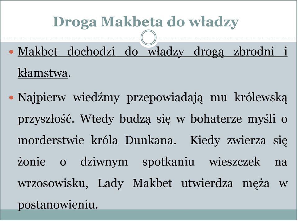 Wtedy budzą się w bohaterze myśli o morderstwie króla Dunkana.