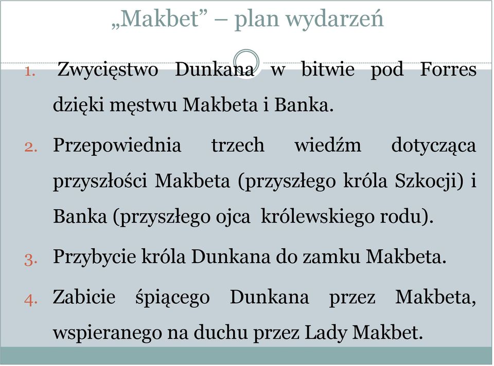 Przepowiednia trzech wiedźm dotycząca przyszłości Makbeta (przyszłego króla Szkocji) i