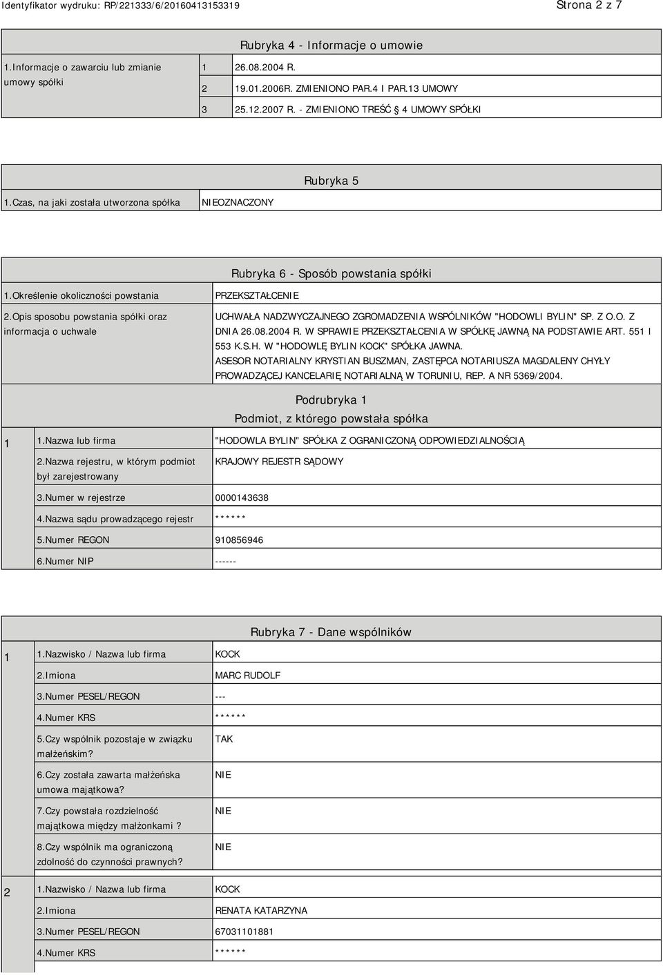 Opis sposobu powstania spółki oraz informacja o uchwale PRZEKSZTAŁCE UCHWAŁA NADZWYCZAJNEGO ZGROMADZENIA WSPÓLNIKÓW "HODOWLI BYLIN" SP. Z O.O. Z DNIA 26.08.2004 R.