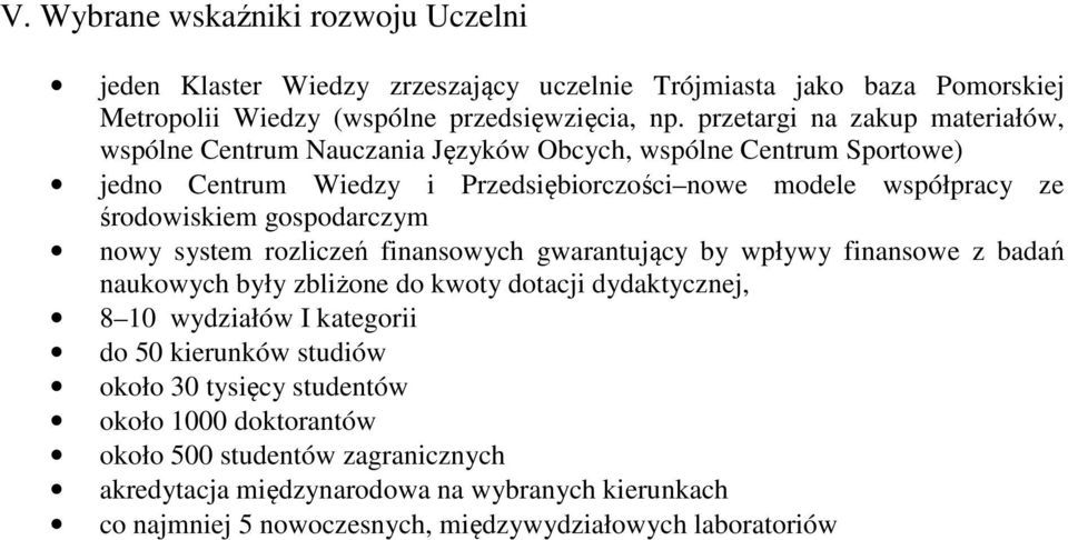 gospodarczym nowy system rozliczeń finansowych gwarantujący by wpływy finansowe z badań naukowych były zbliżone do kwoty dotacji dydaktycznej, 8 10 wydziałów I kategorii do 50