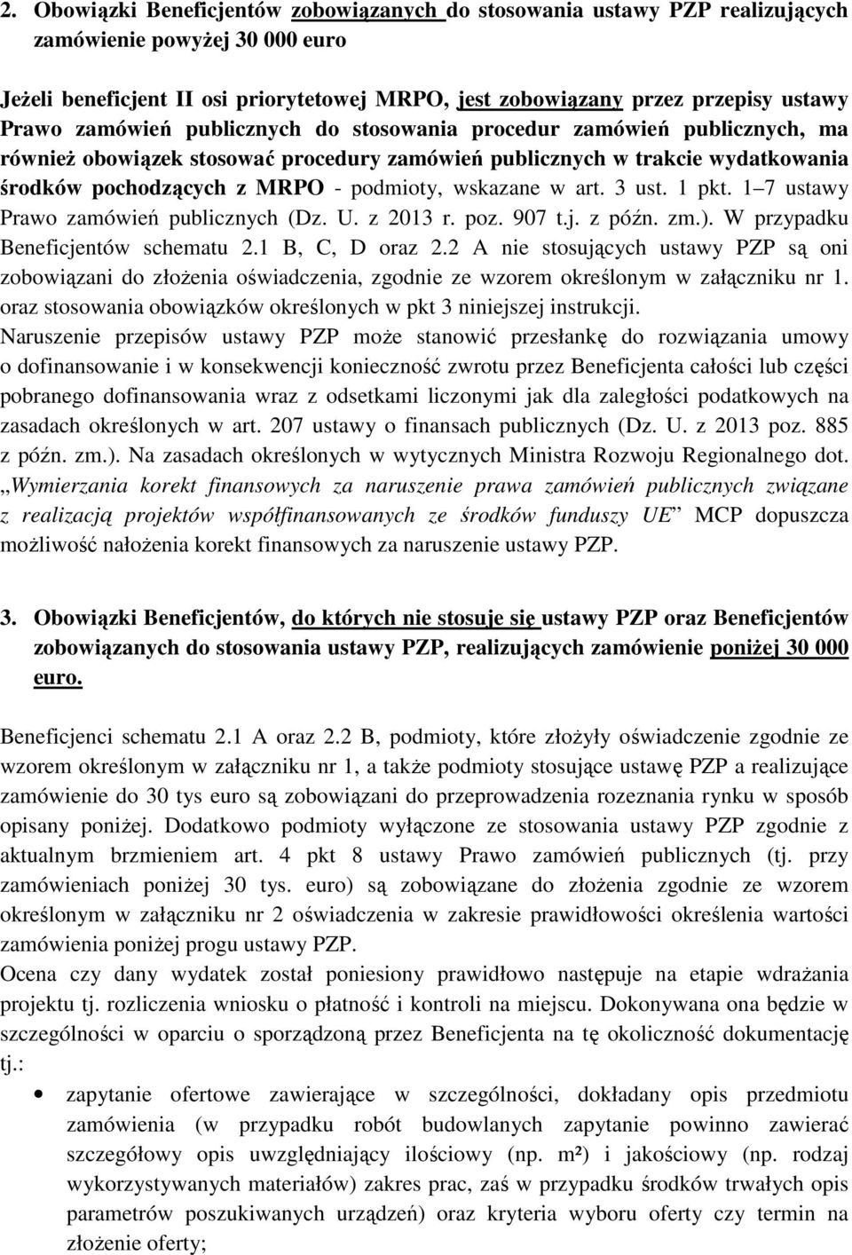 wskazane w art. 3 ust. 1 pkt. 1 7 ustawy Prawo zamówień publicznych (Dz. U. z 2013 r. poz. 907 t.j. z późn. zm.). W przypadku Beneficjentów schematu 2.1 B, C, D oraz 2.