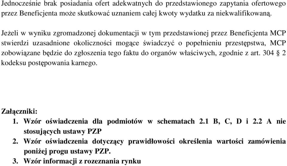 zobowiązane będzie do zgłoszenia tego faktu do organów właściwych, zgodnie z art. 304 2 kodeksu postępowania karnego. Załączniki: 1.