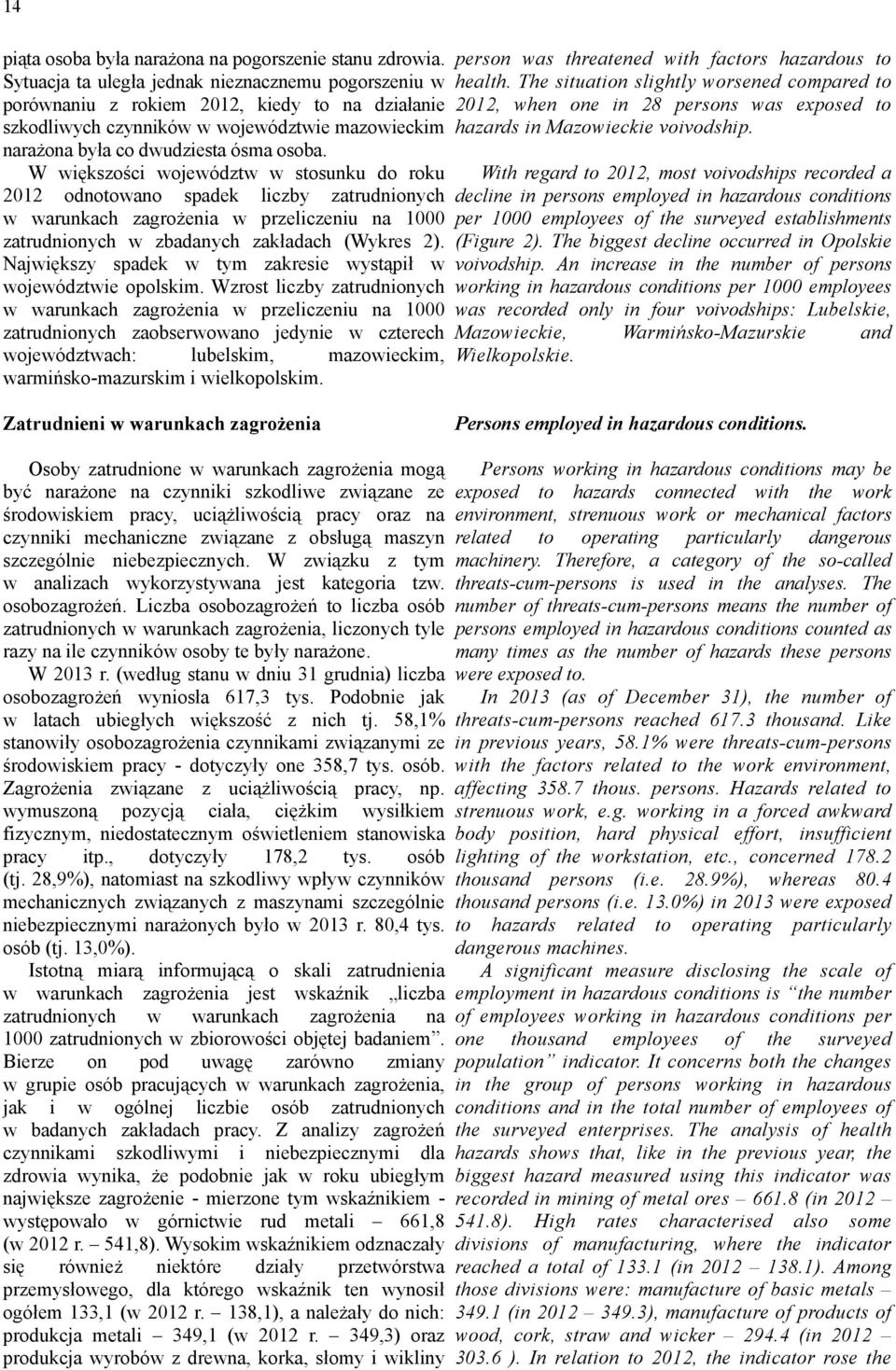 W większości województw w stosunku do roku 2012 odnotowano spadek liczby zatrudnionych w warunkach zagrożenia w przeliczeniu na 1000 zatrudnionych w zbadanych zakładach (Wykres 2).