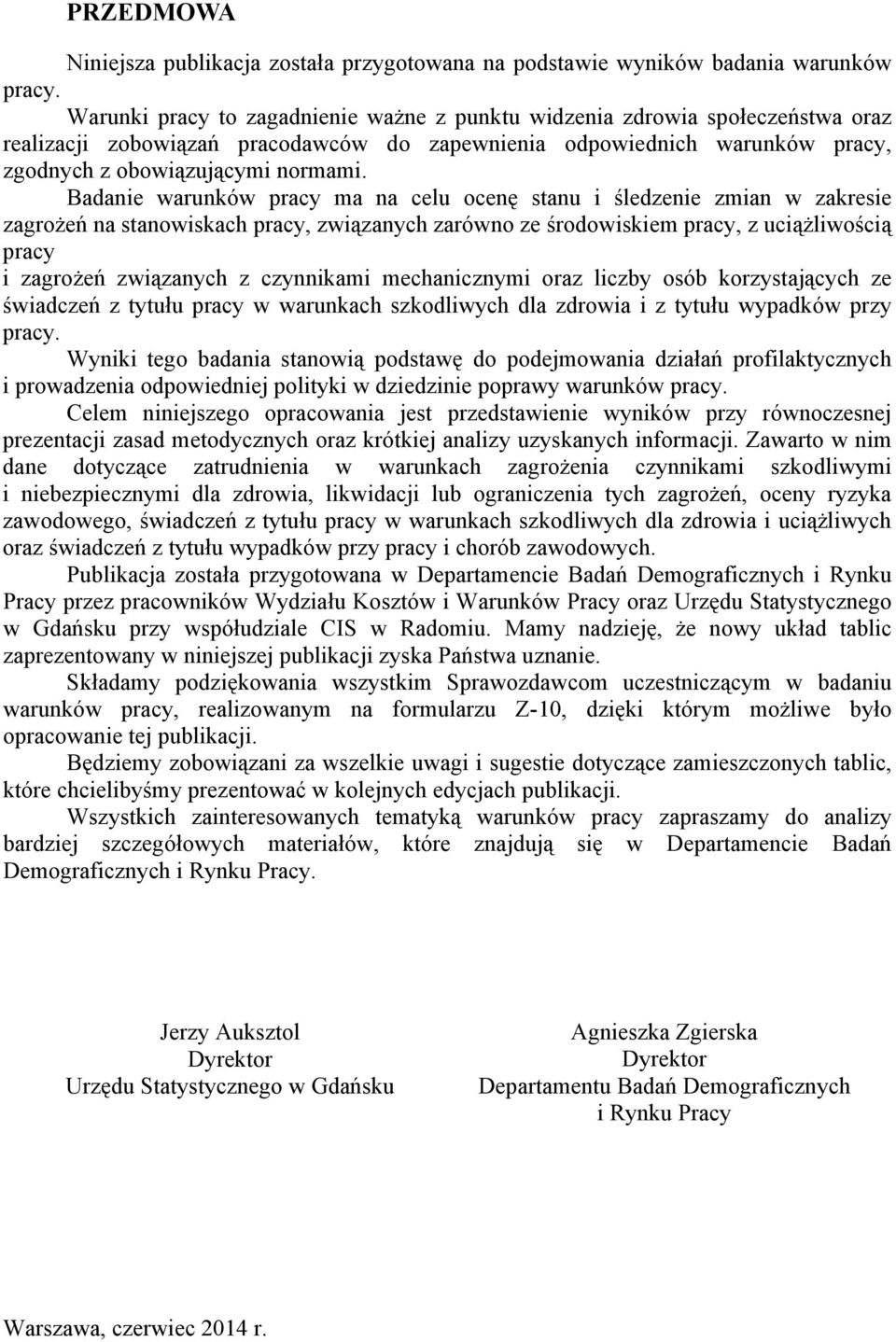 Badanie warunków pracy ma na celu ocenę stanu i śledzenie zmian w zakresie zagrożeń na stanowiskach pracy, związanych zarówno ze środowiskiem pracy, z uciążliwością pracy i zagrożeń związanych z