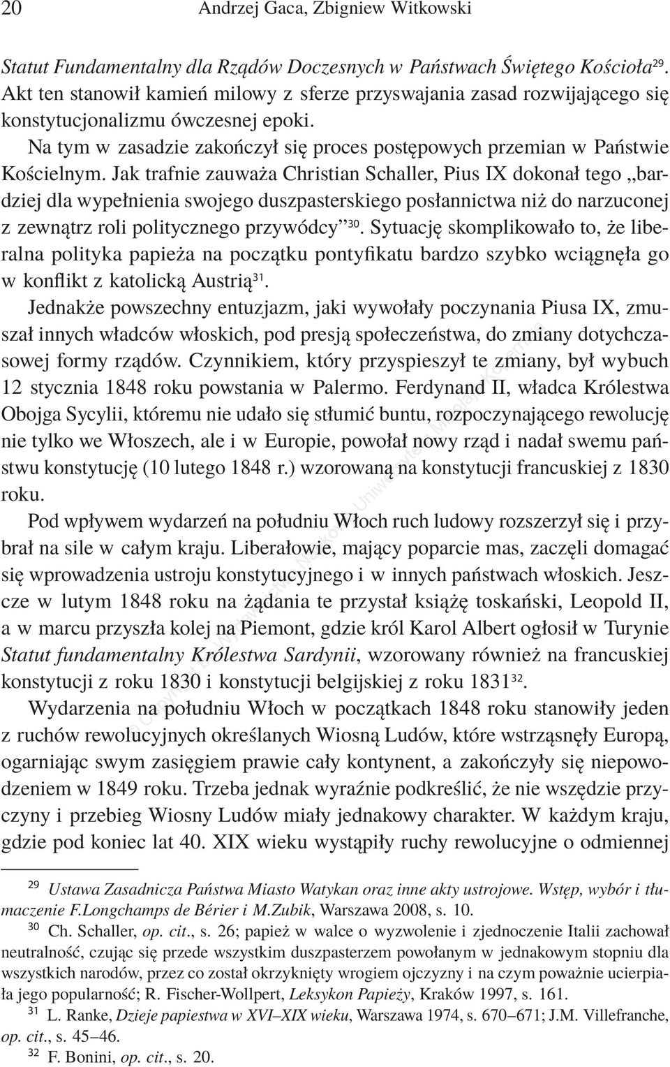 Jak trafnie zauważa Christian Schaller, Pius IX dokonał tego bardziej dla wypełnienia swojego duszpasterskiego posłannictwa niż do narzuconej z zewnątrz roli politycznego przywódcy 30.