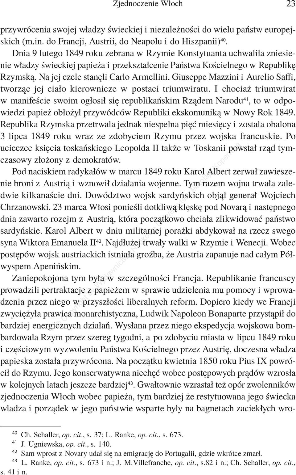 Na jej czele stanęli Carlo Armellini, Giuseppe Mazzini i Aurelio Saffi, tworząc jej ciało kierownicze w postaci triumwiratu.