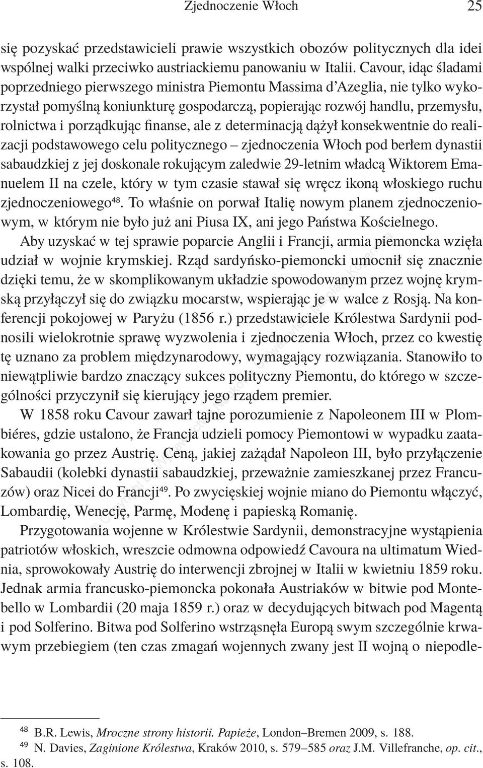 finanse, ale z determinacją dążył konsekwentnie do realizacji podstawowego celu politycznego zjednoczenia Włoch pod berłem dynastii sabaudzkiej z jej doskonale rokującym zaledwie 29-letnim władcą