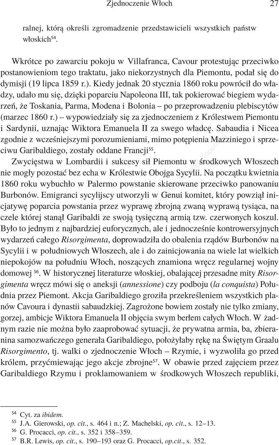 Kiedy jednak 20 stycznia 1860 roku powrócił do władzy, udało mu się, dzięki poparciu Napoleona III, tak pokierować biegiem wydarzeń, że Toskania, Parma, Modena i Bolonia po przeprowadzeniu