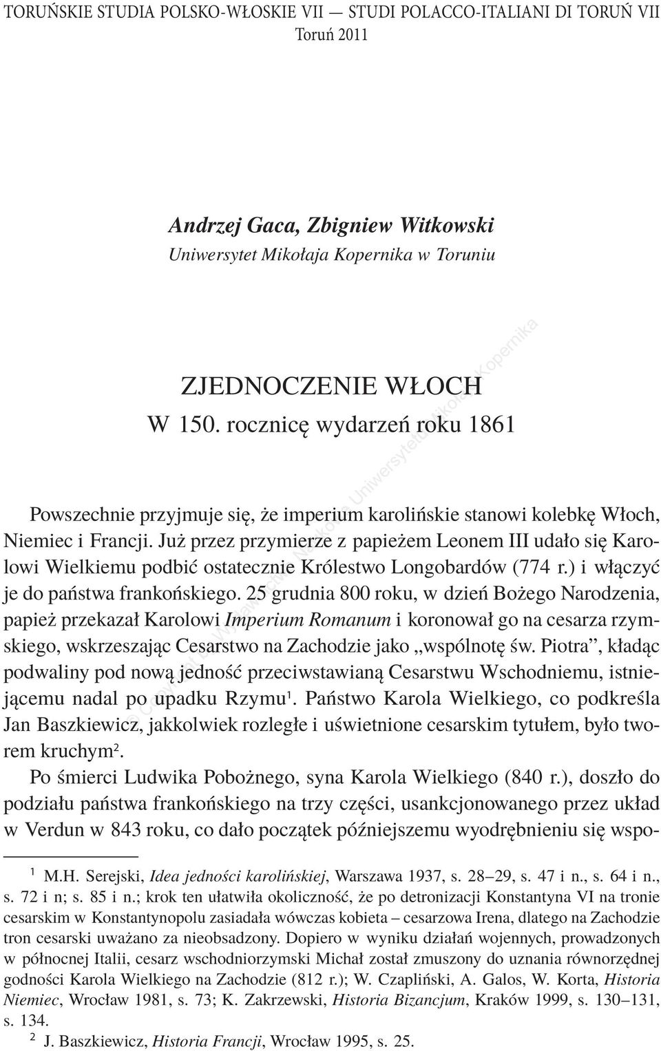 Już przez przymierze z papieżem Leonem III udało się Karo- lowi Wielkiemu podbić ostatecznie Królestwo Longobardów (774 r.) i włączyć je do państwa frankońskiego.