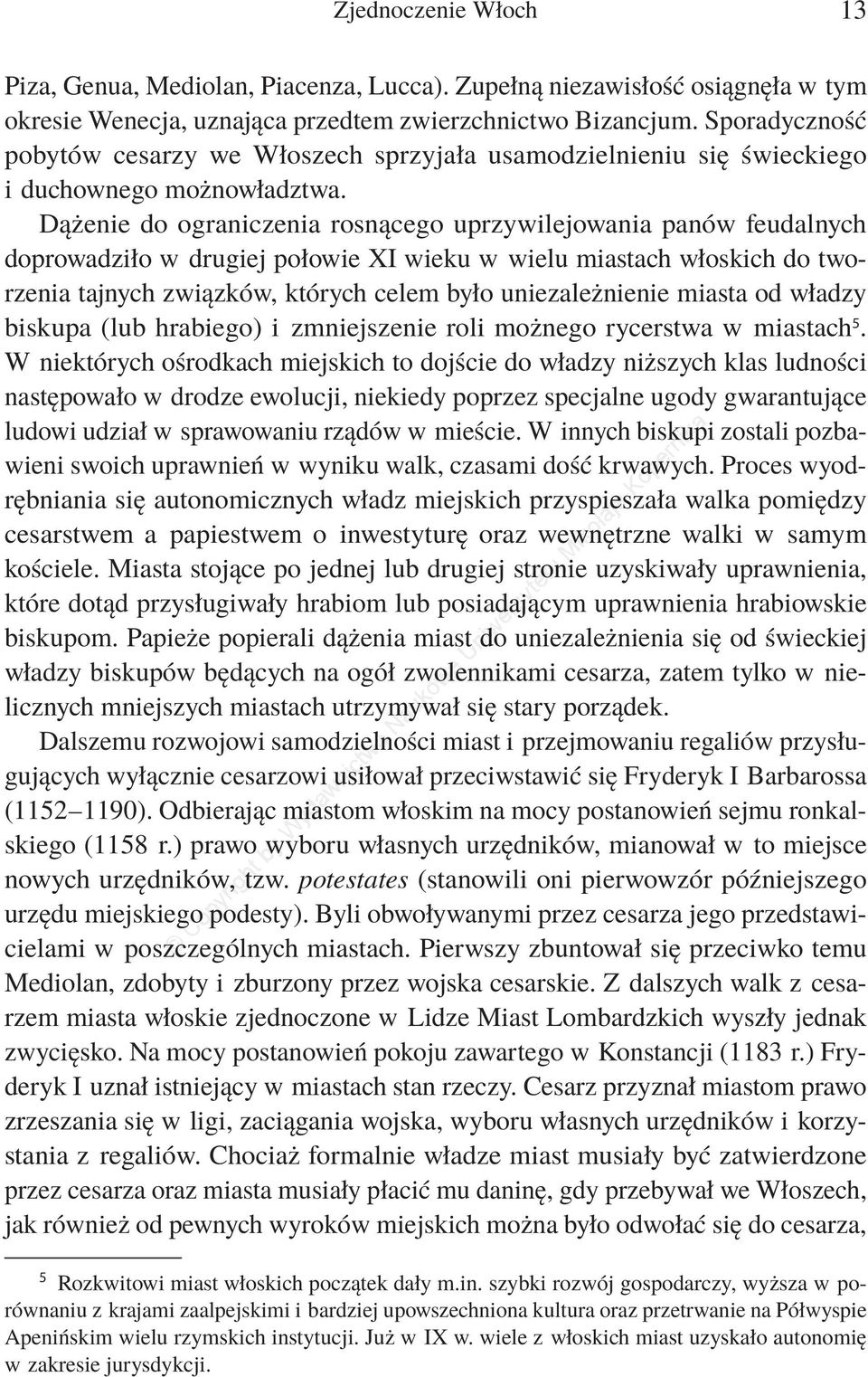 Dążenie do ograniczenia rosnącego uprzywilejowania panów feudalnych doprowadziło w drugiej połowie XI wieku w wielu miastach włoskich do tworzenia tajnych związków, których celem było uniezależnienie