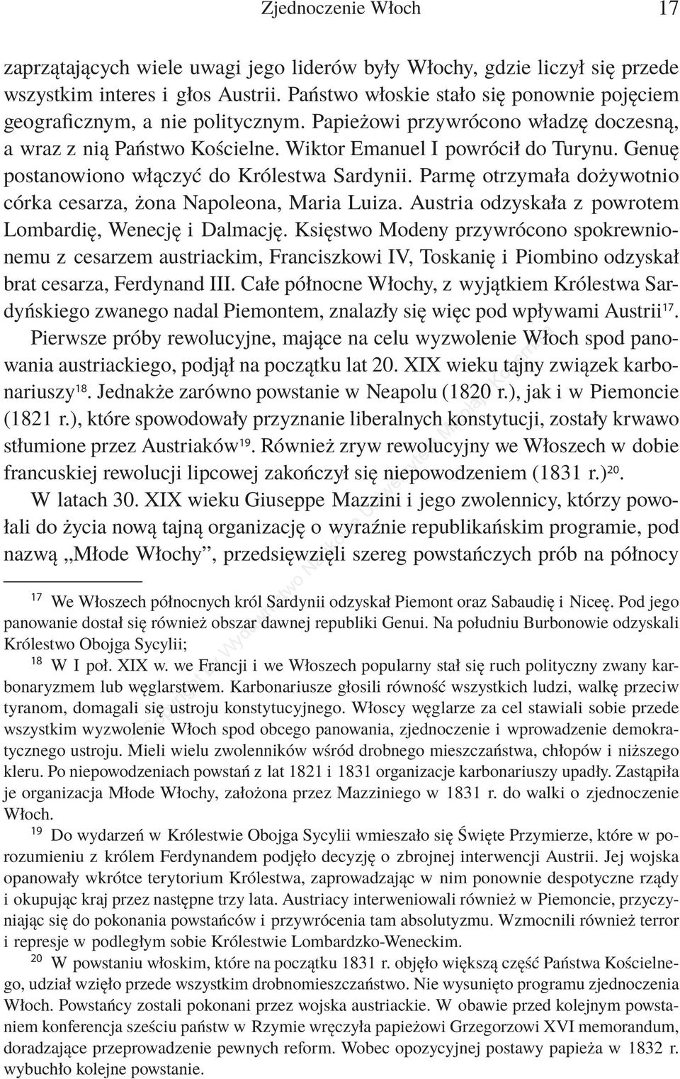 Genuę postanowiono włączyć do Królestwa Sardynii. Parmę otrzymała dożywotnio córka cesarza, żona Napoleona, Maria Luiza. Austria odzyskała z powrotem Lombardię, Wenecję i Dalmację.