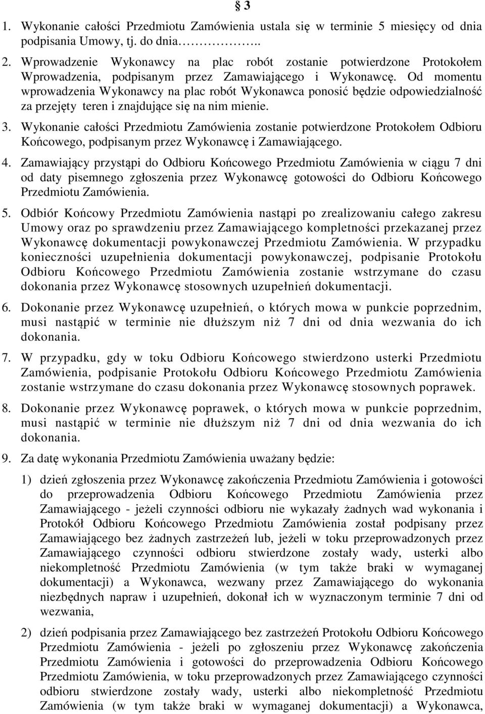 Od momentu wprowadzenia Wykonawcy na plac robót Wykonawca ponosić będzie odpowiedzialność za przejęty teren i znajdujące się na nim mienie. 3.