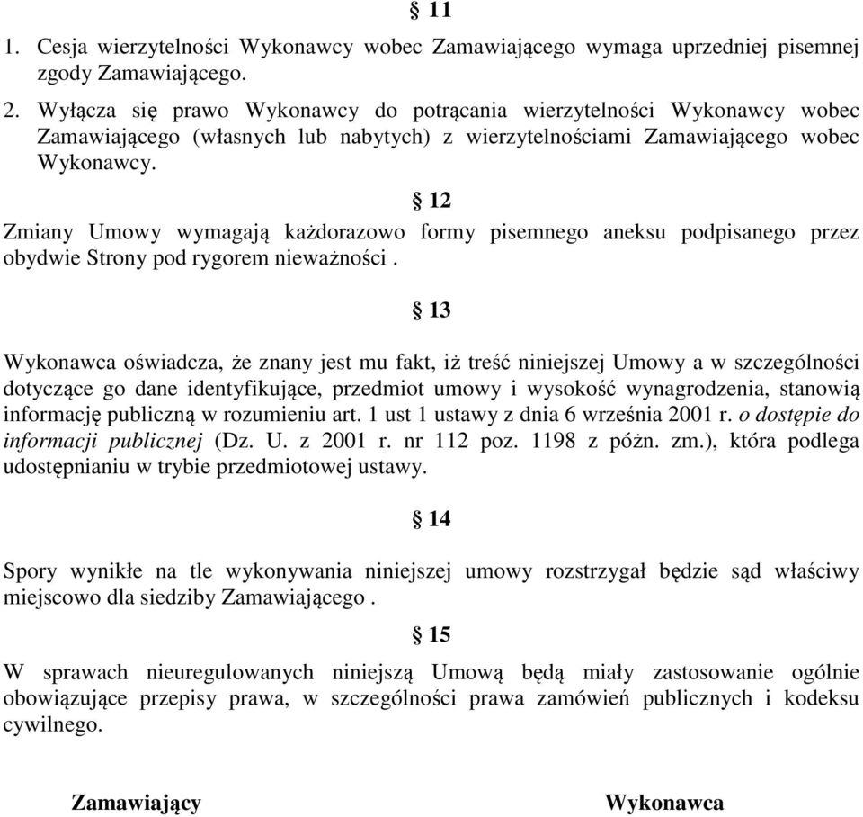 12 Zmiany Umowy wymagają każdorazowo formy pisemnego aneksu podpisanego przez obydwie Strony pod rygorem nieważności.