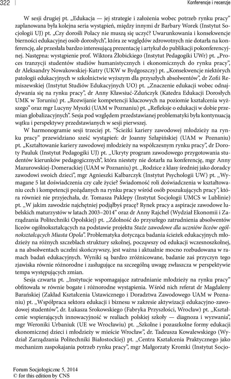 Uwarunkowania i konsekwencje bierności edukacyjnej osób dorosłych, która ze względów zdrowotnych nie dotarła na konferencję, ale przesłała bardzo interesującą prezentację i artykuł do publikacji