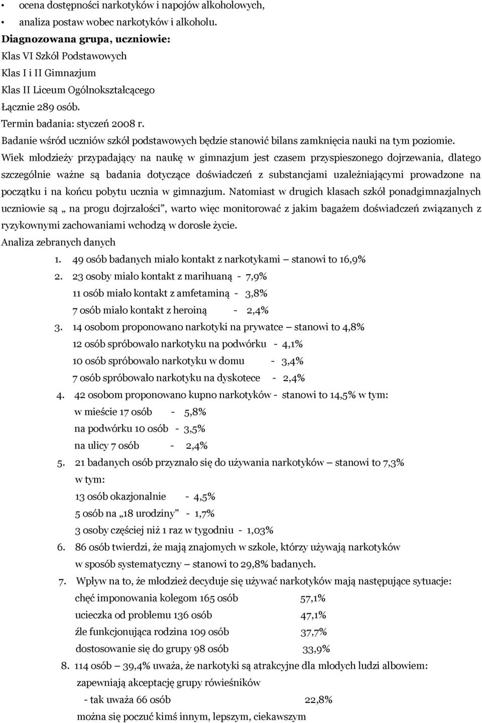 Badanie wśród uczniów szkół podstawowych będzie stanowić bilans zamknięcia nauki na tym poziomie.