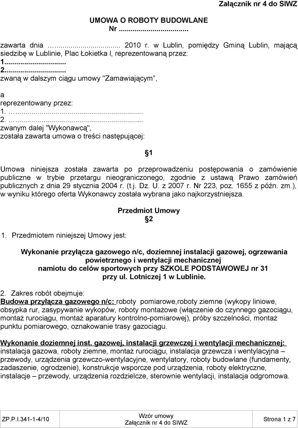 ... zwanym dalej "Wykonawcą", została zawarta umowa o treści następującej: 1 Umowa niniejsza została zawarta po przeprowadzeniu postępowania o zamówienie publiczne w trybie przetargu