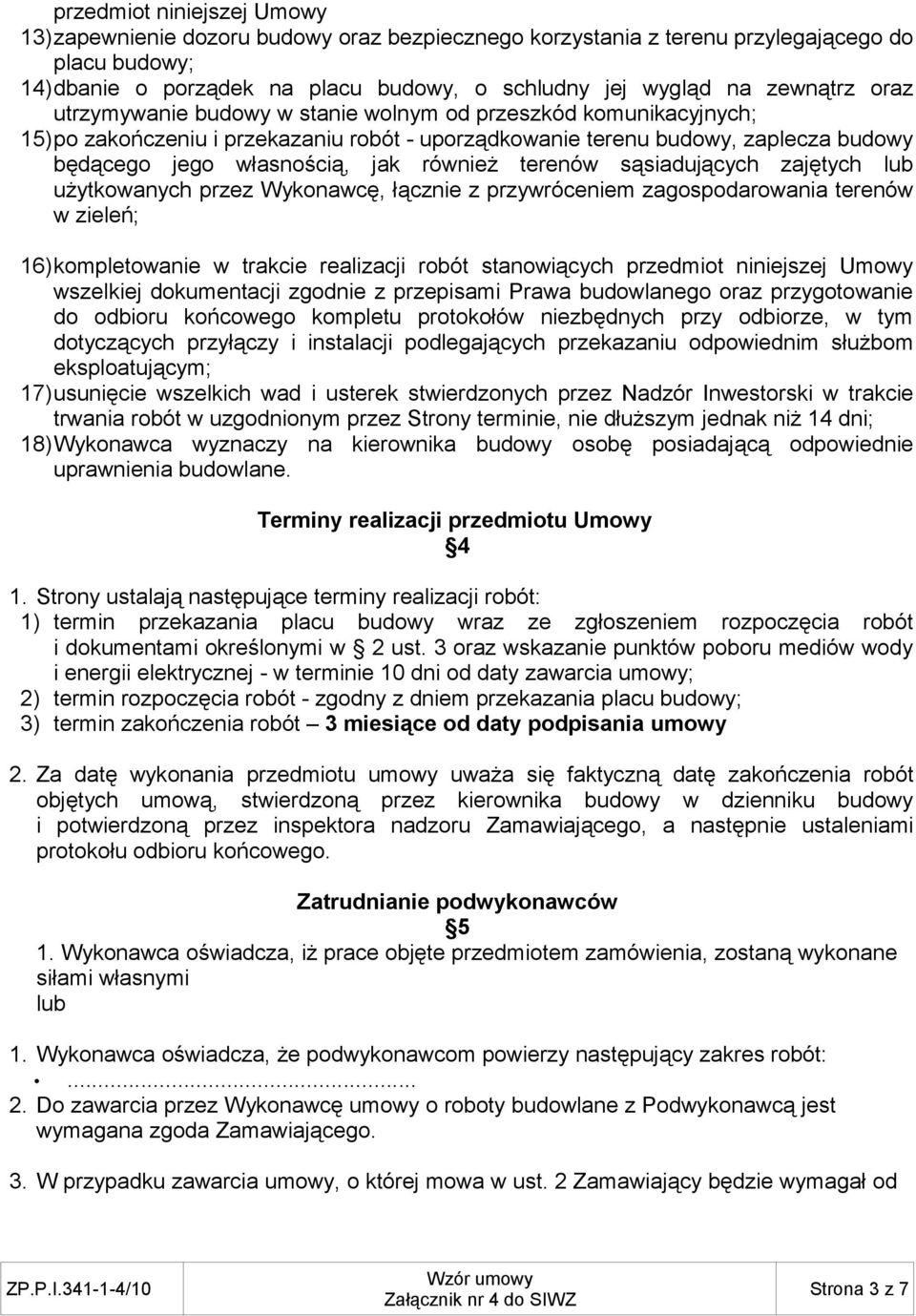 terenów sąsiadujących zajętych lub użytkowanych przez Wykonawcę, łącznie z przywróceniem zagospodarowania terenów w zieleń; 16)kompletowanie w trakcie realizacji robót stanowiących przedmiot