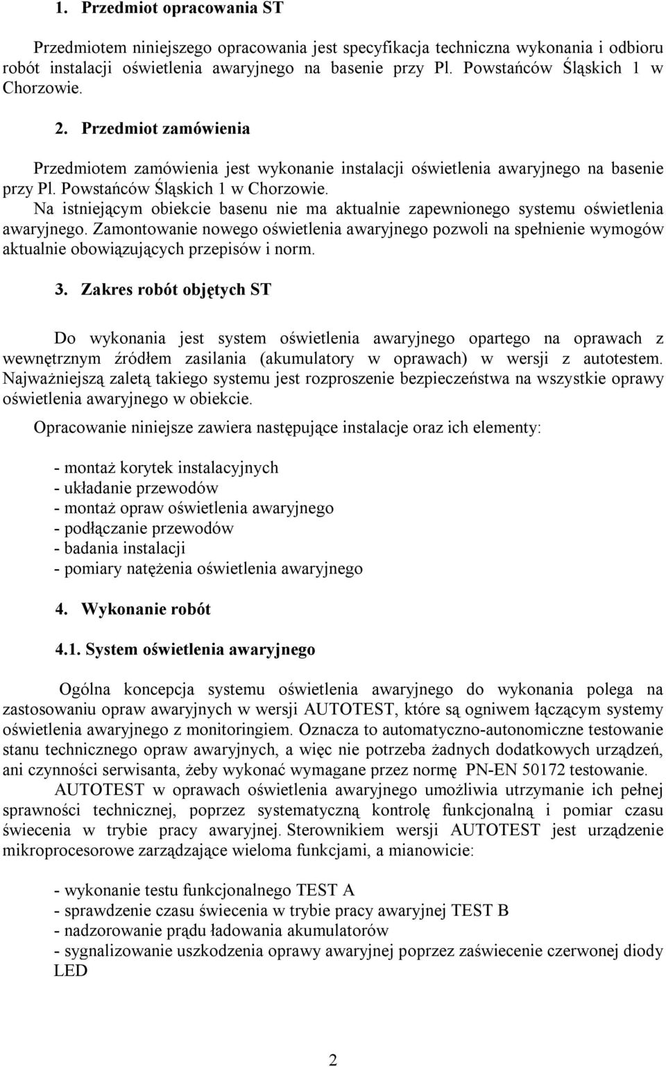 Na istniejącym obiekcie basenu nie ma aktualnie zapewnionego systemu oświetlenia awaryjnego.