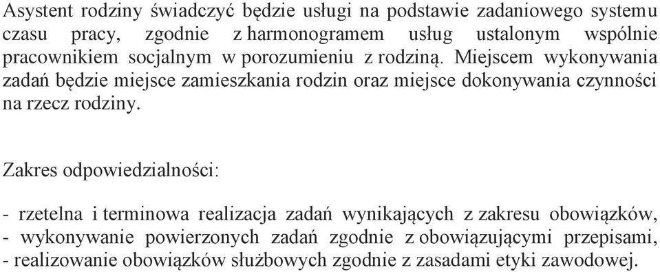 Miejscem wykonywania zadań będzie miejsce zamieszkania rodzin oraz miejsce dokonywania czynności na rzecz rodziny.