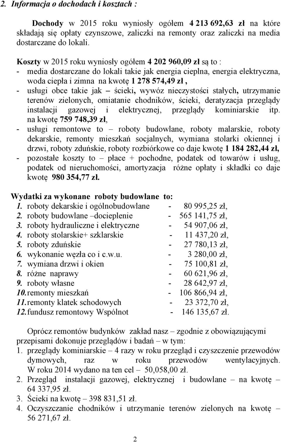 takie jak ścieki, wywóz nieczystości stałych, utrzymanie terenów zielonych, omiatanie chodników, ścieki, deratyzacja przeglądy instalacji gazowej i elektrycznej, przeglądy kominiarskie itp.