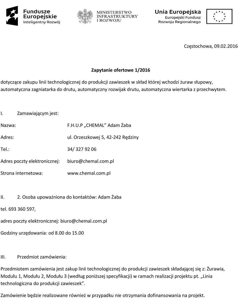 automatyczna wiertarka z przechwytem. I. Zamawiającym jest: Nazwa: Adres: F.H.U.P CHEMAL Adam Żaba ul. Orzeszkowej 5, 42-242 Rędziny Tel.