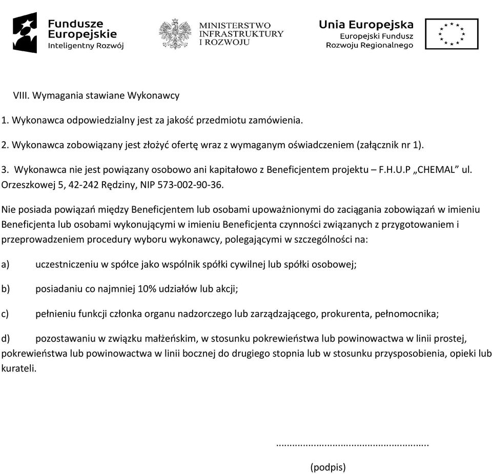 Nie posiada powiązań między Beneficjentem lub osobami upoważnionymi do zaciągania zobowiązań w imieniu Beneficjenta lub osobami wykonującymi w imieniu Beneficjenta czynności związanych z