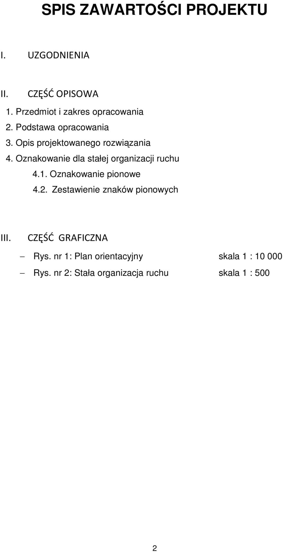 Oznakowanie dla stałej organizacji ruchu 4.1. Oznakowanie pionowe 4.2.