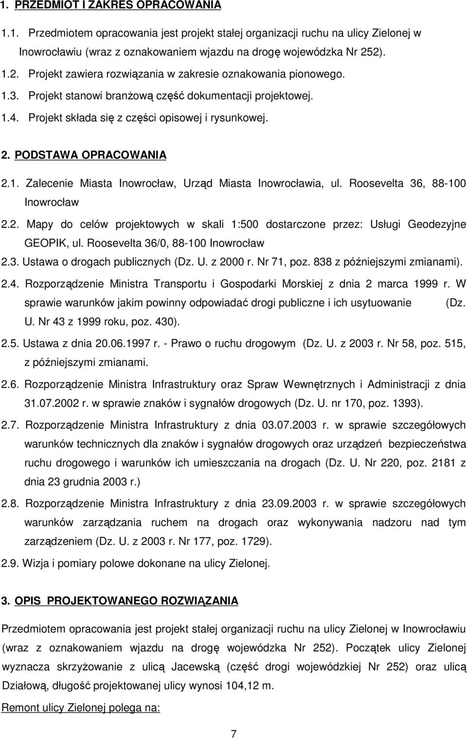 PODSTAWA OPRACOWANIA 2.1. Zalecenie Miasta Inowrocław, Urząd Miasta Inowrocławia, ul. Roosevelta 36, 88-100 Inowrocław 2.2. Mapy do celów projektowych w skali 1:500 dostarczone przez: Usługi Geodezyjne GEOPIK, ul.