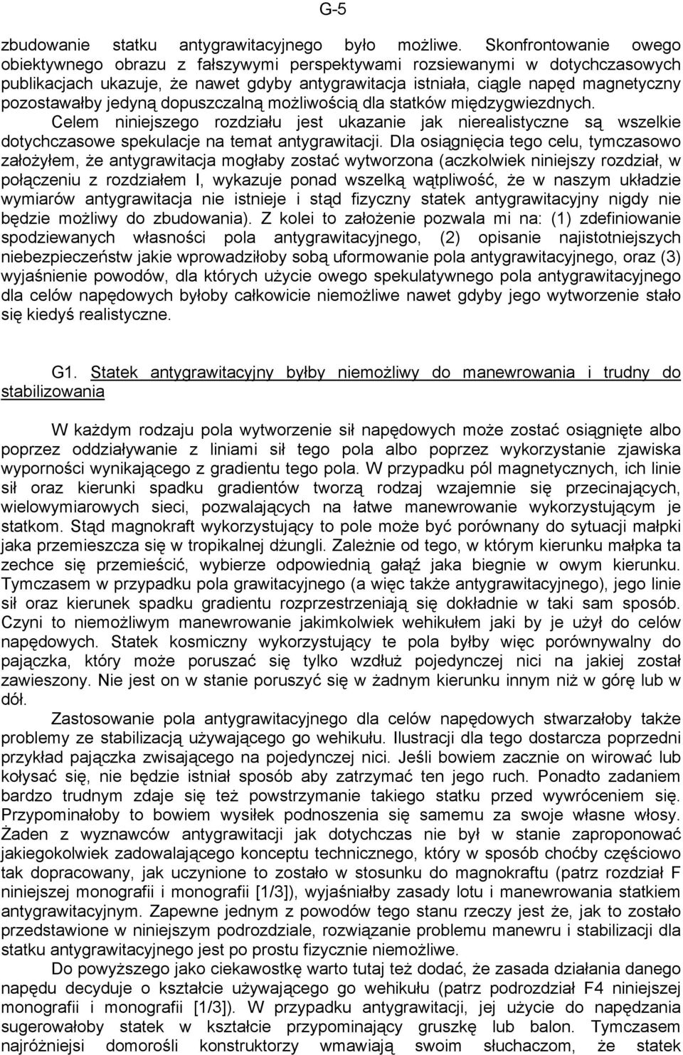 jedyną dopuszczalną możliwością dla statków międzygwiezdnych. Celem niniejszego rozdziału jest ukazanie jak nierealistyczne są wszelkie dotychczasowe spekulacje na temat antygrawitacji.