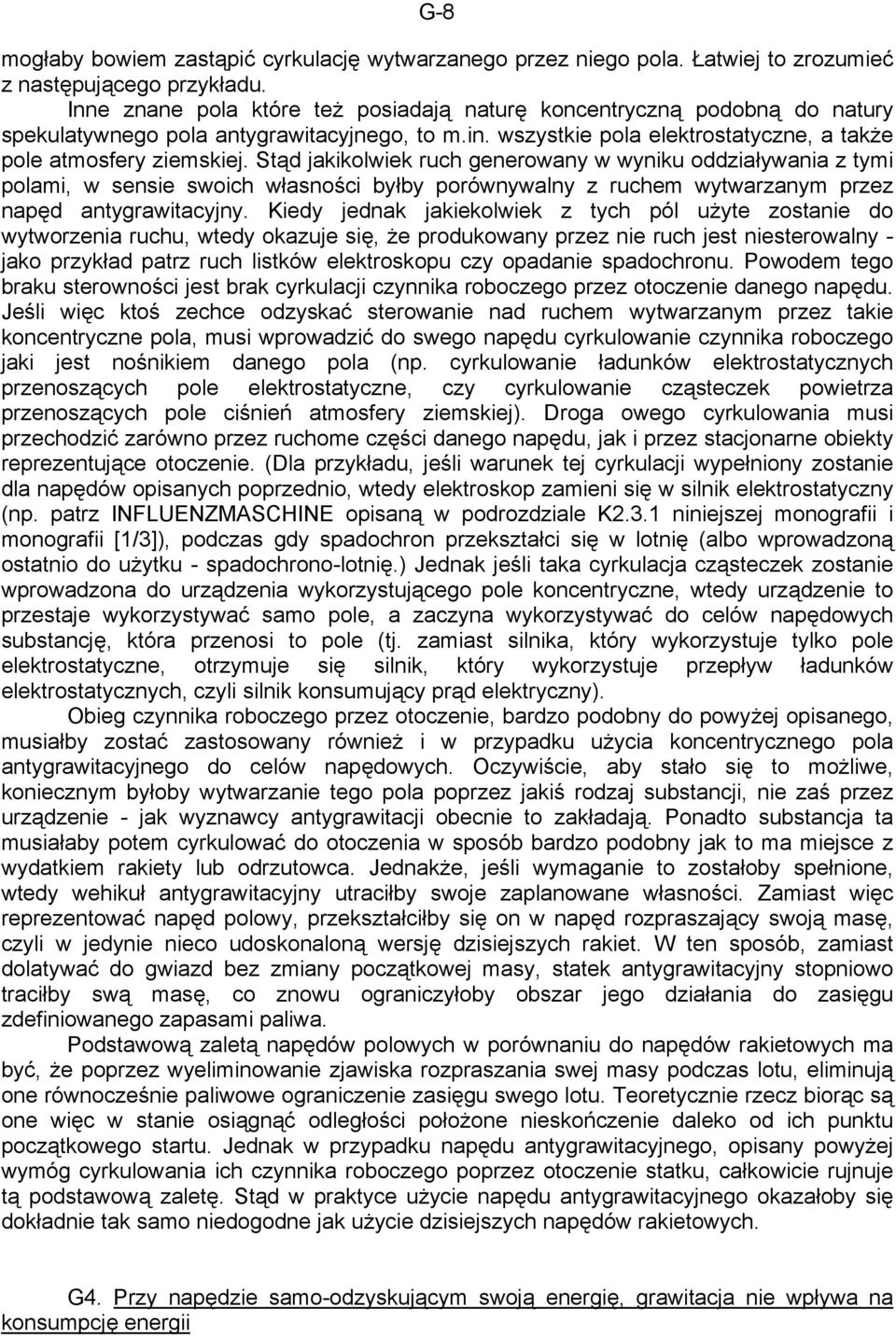 Stąd jakikolwiek ruch generowany w wyniku oddziaływania z tymi polami, w sensie swoich własności byłby porównywalny z ruchem wytwarzanym przez napęd antygrawitacyjny.