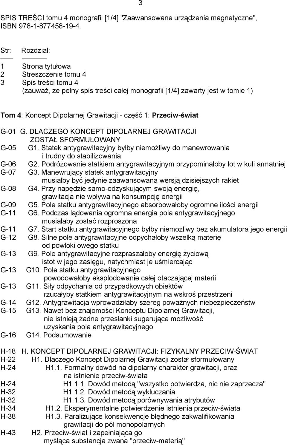 1: Przeciw-świat G-01 G. DLACZEGO KONCEPT DIPOLARNEJ GRAWITACJI ZOSTAŁ SFORMUŁOWANY G-05 G1. Statek antygrawitacyjny byłby niemożliwy do manewrowania i trudny do stabilizowania G-06 G2.