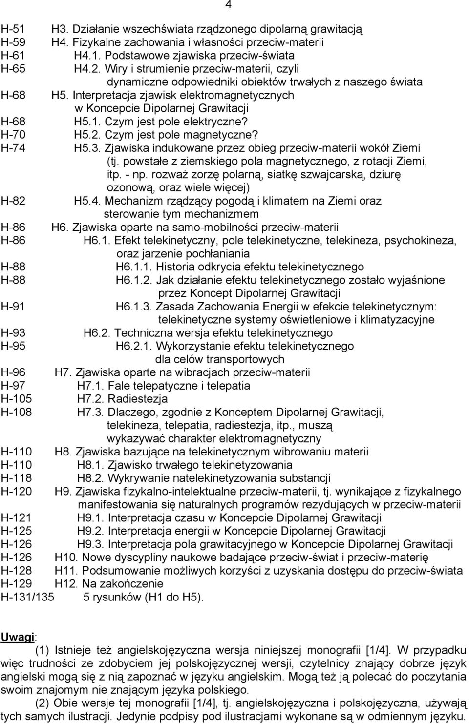 Czym jest pole elektryczne? H-70 H5.2. Czym jest pole magnetyczne? H-74 H5.3. Zjawiska indukowane przez obieg przeciw-materii wokół Ziemi (tj.