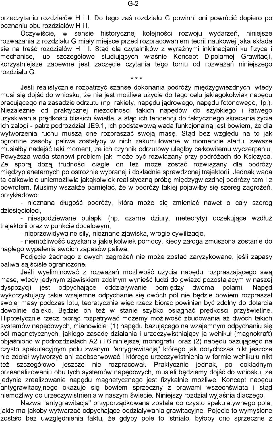 Stąd dla czytelników z wyraźnymi inklinacjami ku fizyce i mechanice, lub szczegółowo studiujących właśnie Koncept Dipolarnej Grawitacji, korzystniejsze zapewne jest zaczęcie czytania tego tomu od